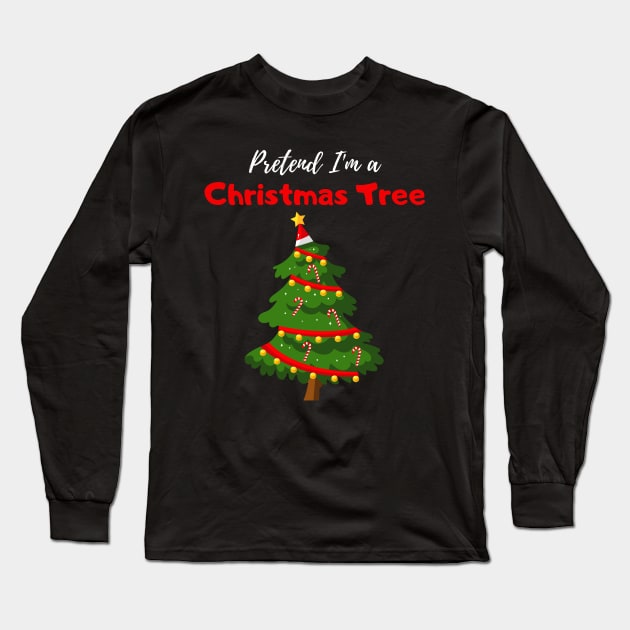 Pretend I'm a Christmas Tree - Cheap Simple Easy Lazy Halloween Costume Long Sleeve T-Shirt by Enriched by Art